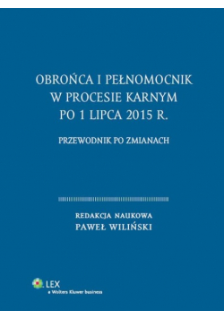 Obrońca i pełnomocnik w procesie karnym po 1 lipca 2015r Nowa