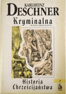 Kryminalna Historia Chrześcijaństwa Tom I