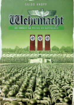 Wehrmacht Od inwazji na  Polskę do kapitulacji