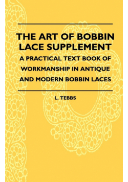 The Art Of Bobbin Lace Supplement - A Practical Text Book Of Workmanship In Antique And Modern Bobbin Laces