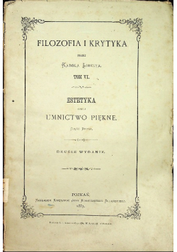 Filozofia i krytyka Estetyka czyli Umnictwo Piękne tom VI cz II 1875r