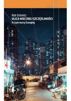 Ulica Wiecznej Szczęśliwości.O czym marzy Szanghaj