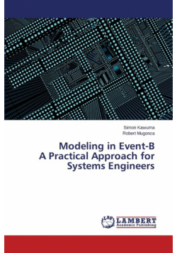 Modeling in Event-B A Practical Approach for Systems Engineers