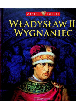 Władcy Polski tom 8 Władysław II Wygnaniec