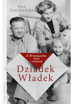 Dziadek Władek. O Broniewskim, Ance i rodzinie