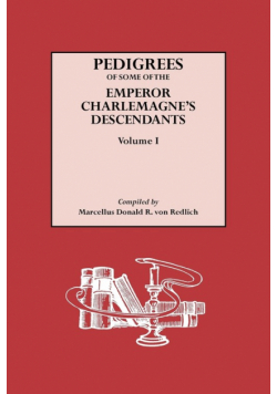 Pedigrees of Some of the Emperor Charlemagne's Descendants. Volume I