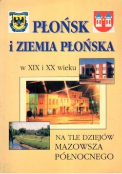 Płońsk i Ziemia Płońska w XIX i XX wieku