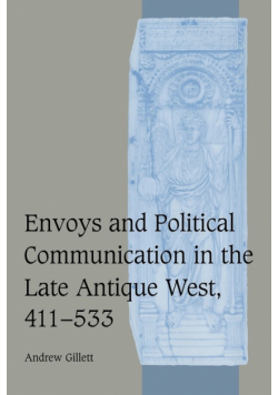 Envoys and Political Communication in the Late Antique West, 411 533