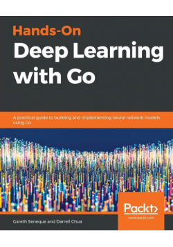 Hands-On Deep Learning with Go