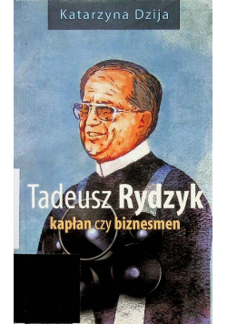 Tadeusz Rydzyk  Kapłan czy biznesmen