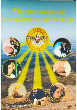 Właściwe rozumienie i przeżywanie sakramentów