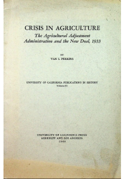 Crisis in Agriculture The Agricultural Adjustment Administration and the New Deal