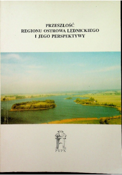 Przeszłość regionu Ostrowa Lednickiego i jego perspektywy