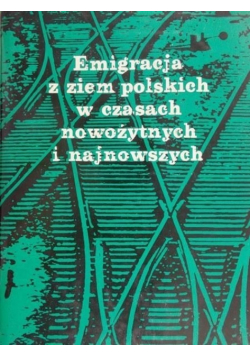 Emigracja z ziem polskich w czasach nowożytnych i najnowszych
