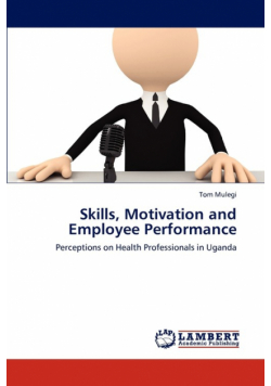 Skills, Motivation and Employee Performance