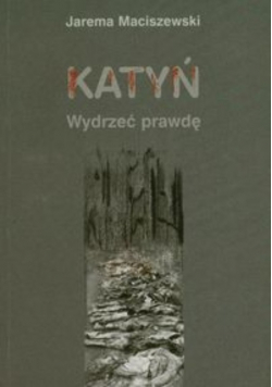 Katyń Wydrzeć prawdę
