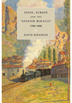 Spain, Europe, and the 'Spanish Miracle', 1700 1900