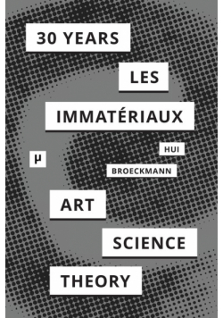 30 Years after Les Immatériaux
