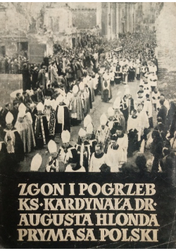 Zgon i pogrzeb ks kardynała dr Augusta Hlonda prymasa Polski 1949 r.