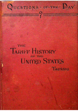 The tariff history taussig of the United States 1888 r.