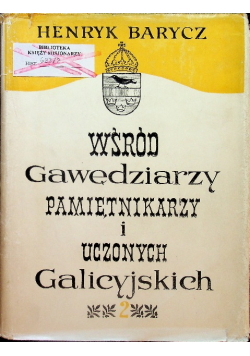 Wśród Gawędziarzy pamiętnikarzy i uczonych Galicyjskich - tom 2