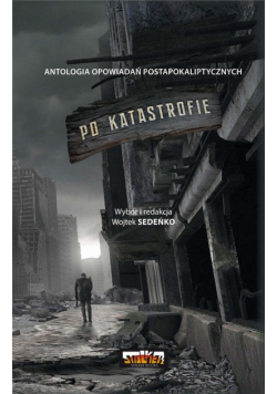 Po katastrofie T.1 Antologia postapokaliptyczna