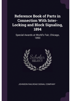 Reference Book of Parts in Connection With Inter-Locking and Block Signaling, 1894