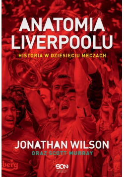 Anatomia Liverpoolu. Historia w dziesięciu meczach