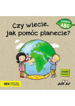 Czy wiecie, jak pomóc planecie?