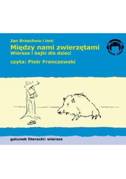 Między nami zwierzętami. Wiersze Audio CD
