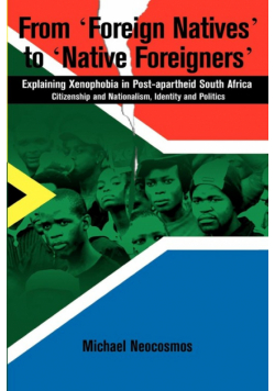 From "Foreign Natives" to "Native Foreigners". Explaining Xenophobia in Post-apartheid South Africa. 2nd Ed