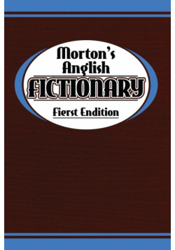Morton's Anglish Fictionary; Fierst Endition