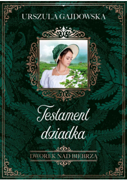 Dworek nad Biebrzą T.3 Testament dziadka