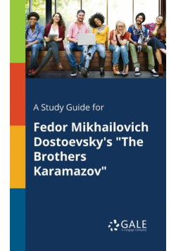 A Study Guide for Fedor Mikhailovich Dostoevsky's "The Brothers Karamazov"