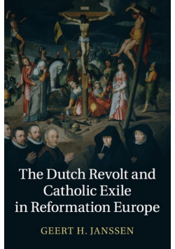 The Dutch Revolt and Catholic Exile in Reformation Europe