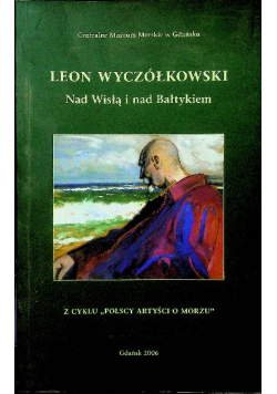 Leon Wyczółkowski Nad Wisłą i nad Bałtykiem