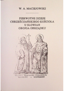 Pierwotne dzieje chrześcijańskiego kościoła u Słowian obojga obrządku