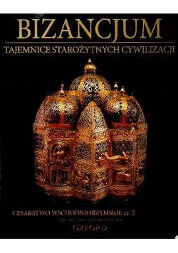 Tajemnice starożytnych cywilizacji Tom 68 Bizancjum  Cesarstwo wschodniorzymskie