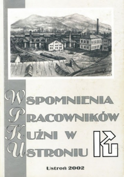Wspomnienia pracowników Kuźni w Ustroniu