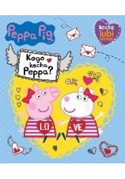 Peppa Pig. Kocha, lubi, szanuje. Kogo kocha Peppa?