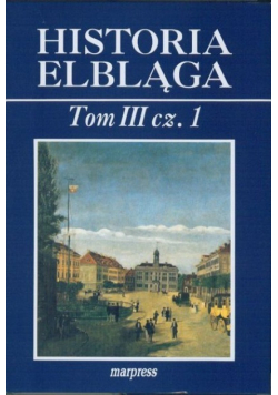 Historia Elbląga Tom III część 1
