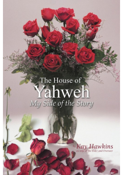 The House of Yahweh My Side of the Story