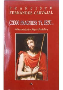 Czego pragniesz Ty Jezu