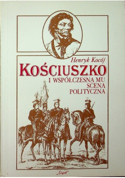 Kościuszko i współczesna mu scena polityczna