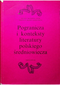 Pogranicza i konteksty literatury polskiego średniowiecza