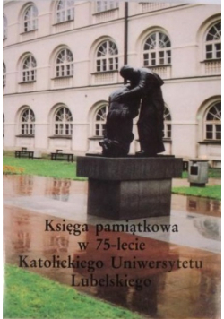 Księga pamiątkowa w 75 - lecie Katolickiego Uniwersytetu Lubelskiego