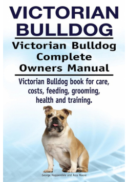 Victorian Bulldog. Victorian Bulldog Complete Owners Manual. Victorian Bulldog book for care, costs, feeding, grooming, health and training.