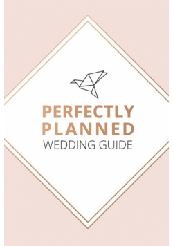Perfectly Planned Wedding Guide - An 18 month checklist to stress free wedding planning!