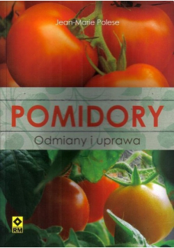 Pomidory Odmiana i uprawa