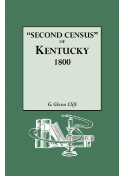 Second Census of Kentucky, 1800. a Privately Compiled and Published Enumeration of Tax Payers Appearing in the 79 Manuscript Volumes Extant of Tax Lis
